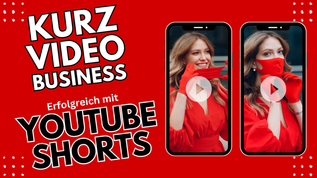 Kurzvideo Business - Erfolgreich mit YouTube Shorts